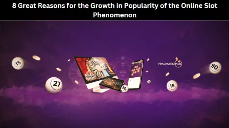 8 Great Reasons for the Growth in Popularity of the Online Slot Phenomenon