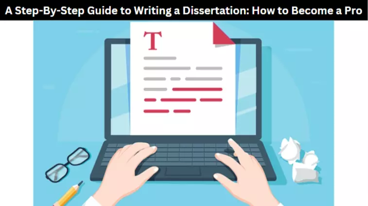 A Step-By-Step Guide to Writing a Dissertation
