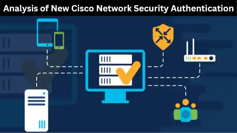 Analysis of New Cisco Network Security Authentication