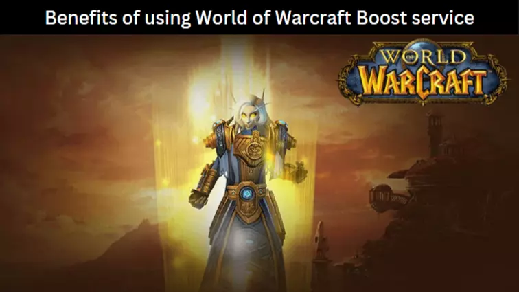 Benefits of using World of Warcraft Boost service