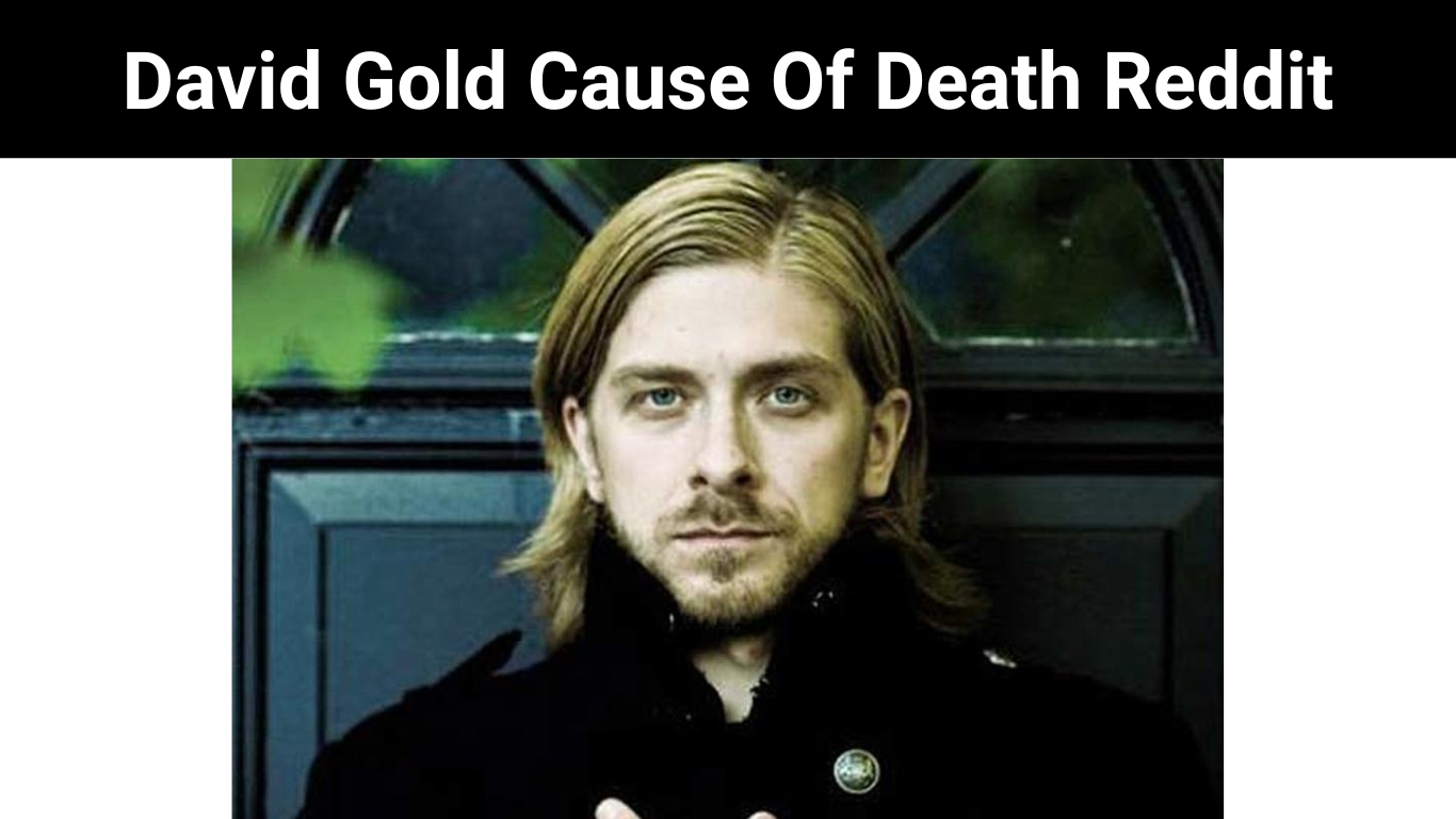 David Gold Cause Of Death Reddit