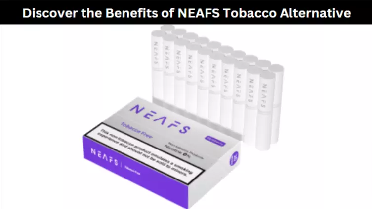 Discover the Benefits of NEAFS Tobacco Alternative