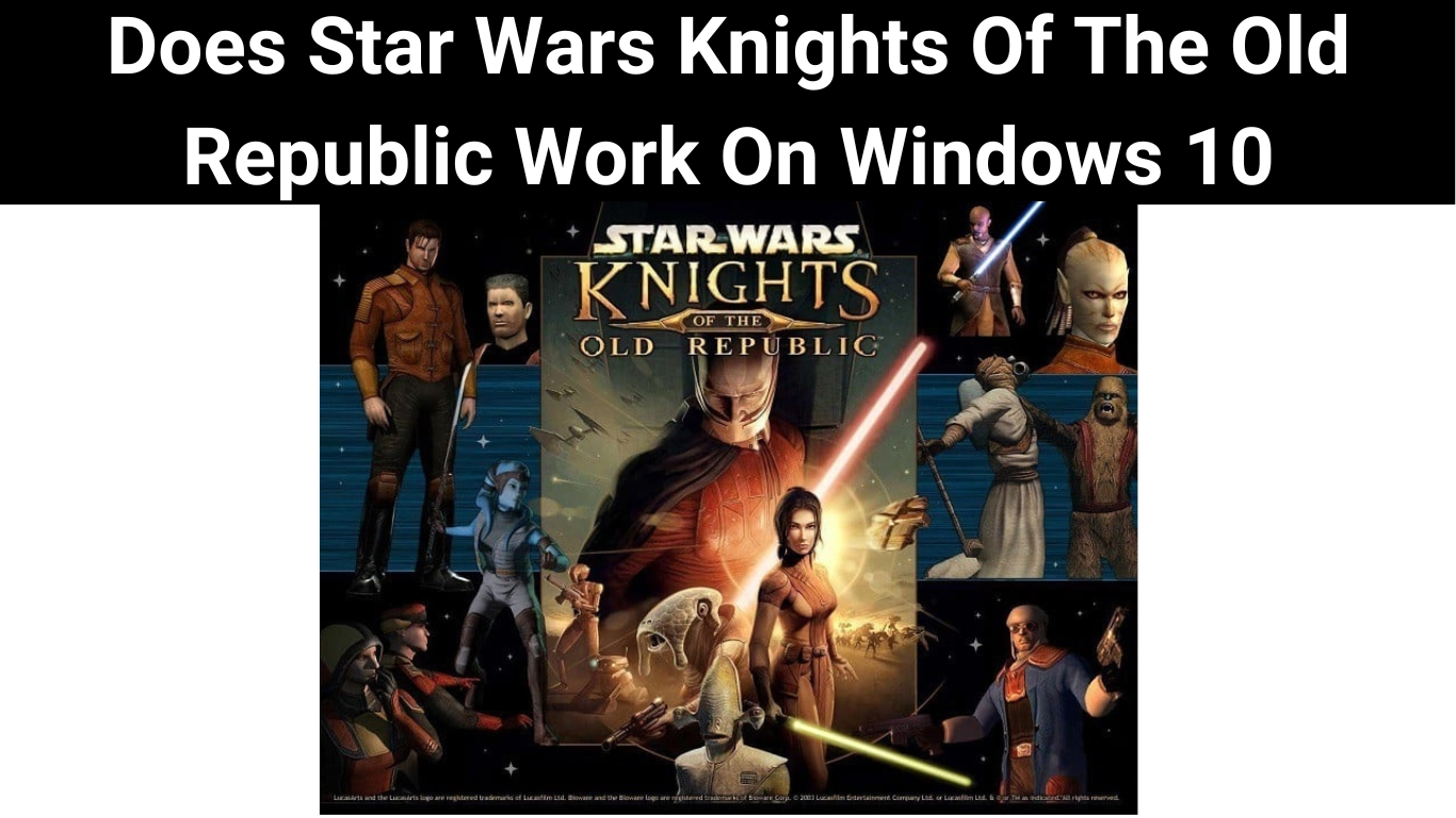 Does Star Wars Knights Of The Old Republic Work On Windows 10