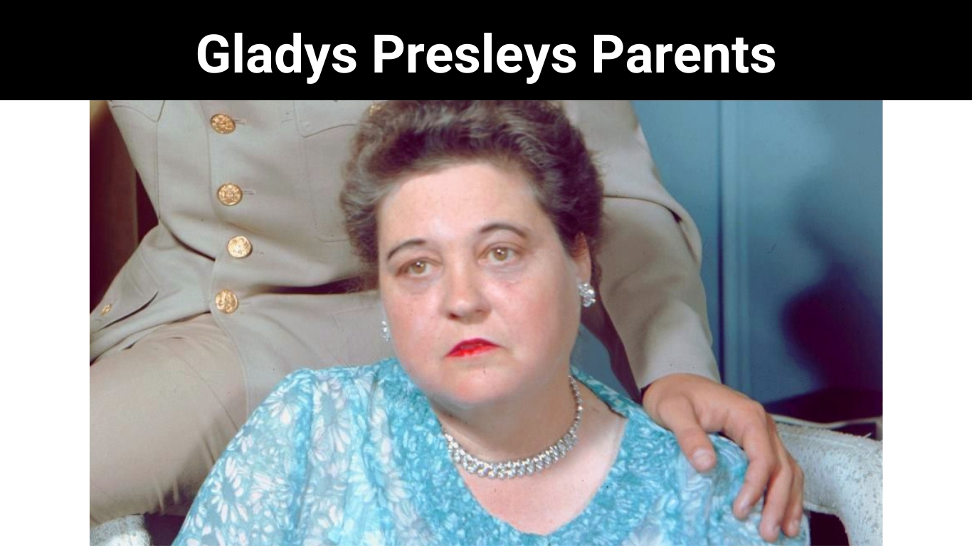 Gladys Presleys Parents
