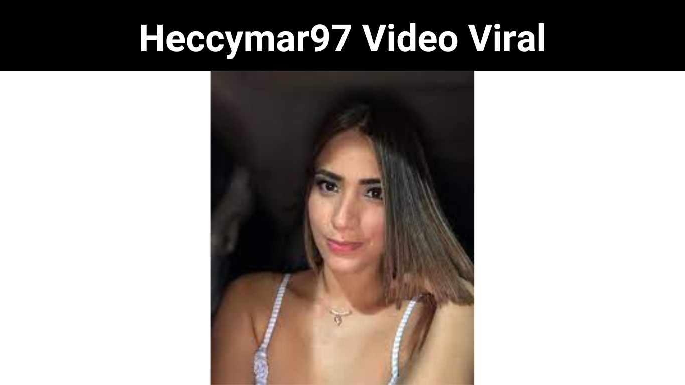 Heccymar97 Video Viral