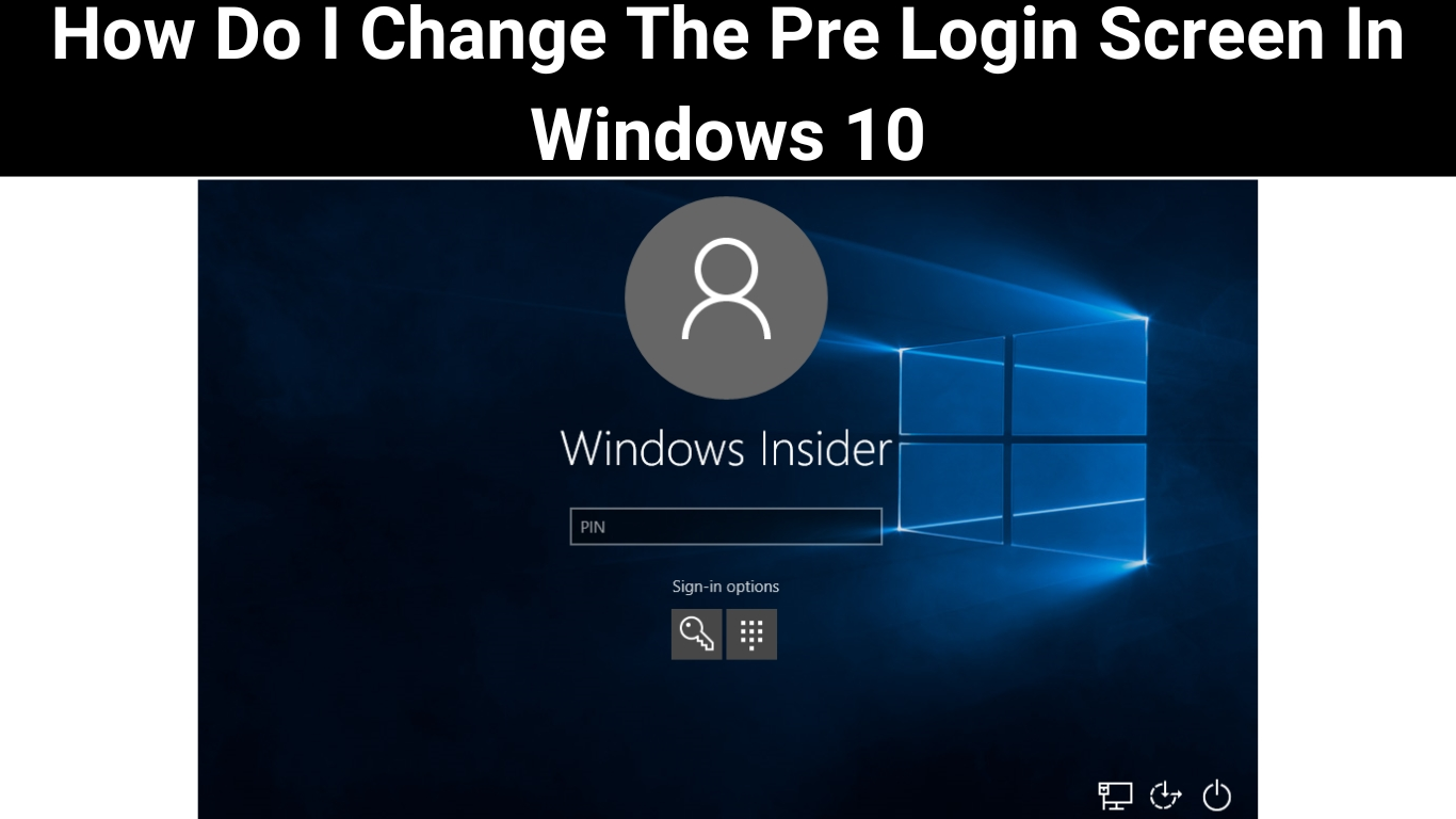 How Do I Change The Pre Login Screen In Windows 10