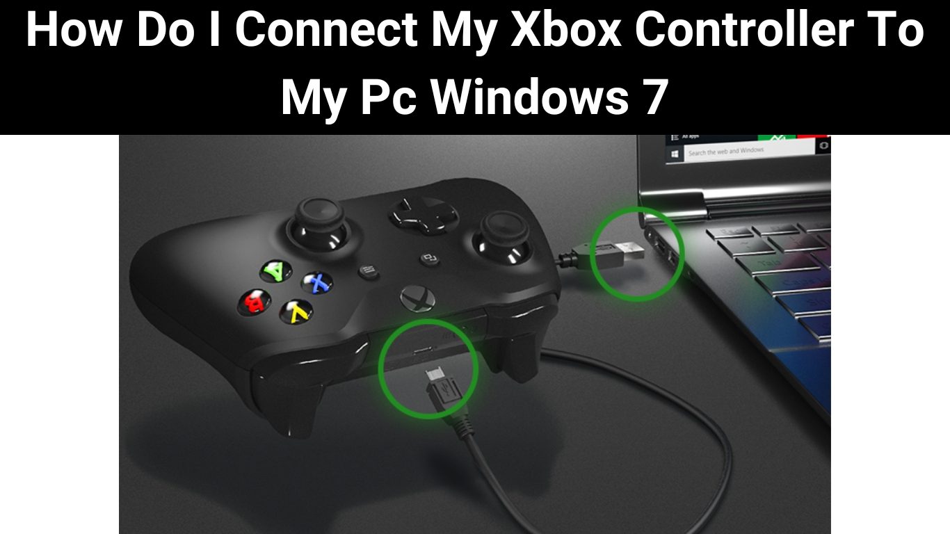 How Do I Connect My Xbox Controller To My Pc Windows 7