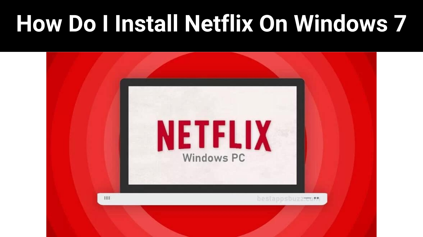 How Do I Install Netflix On Windows 7