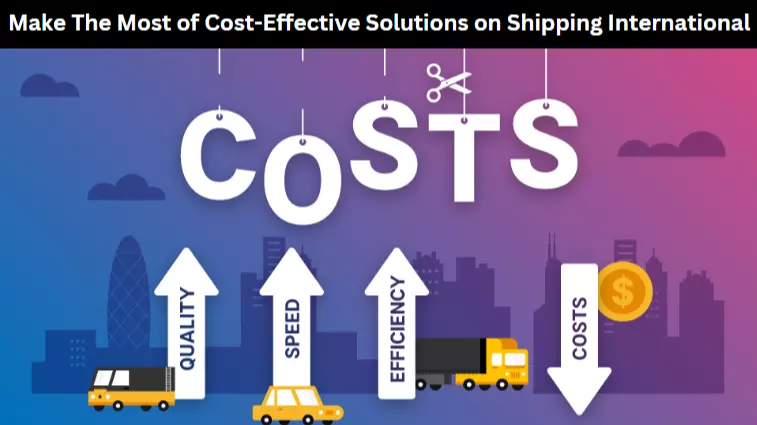 Make The Most of Cost-Effective Solutions on Shipping International