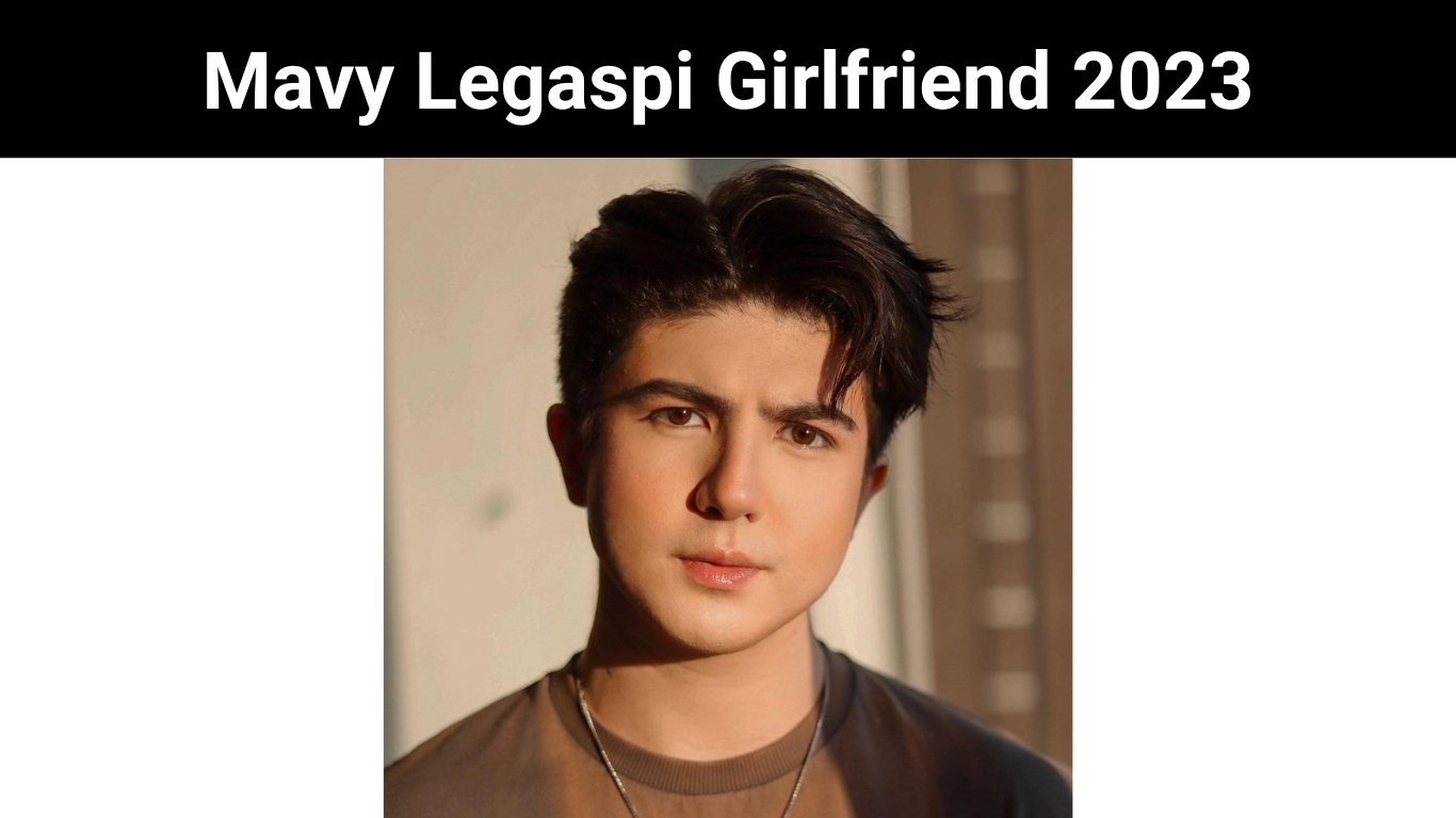 Mavy Legaspi Girlfriend 2023
