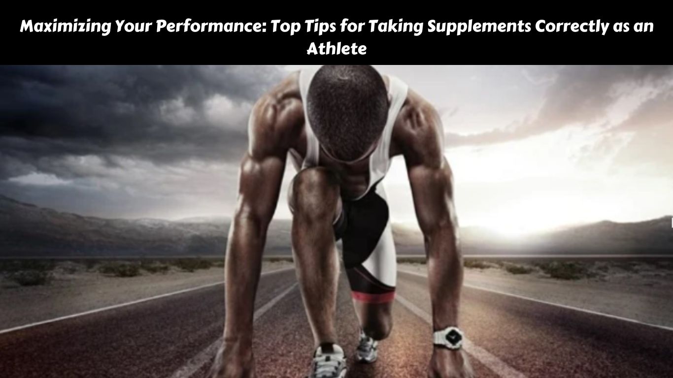 Maximizing Your Performance: Top Tips for Taking Supplements Correctly as an Athlete