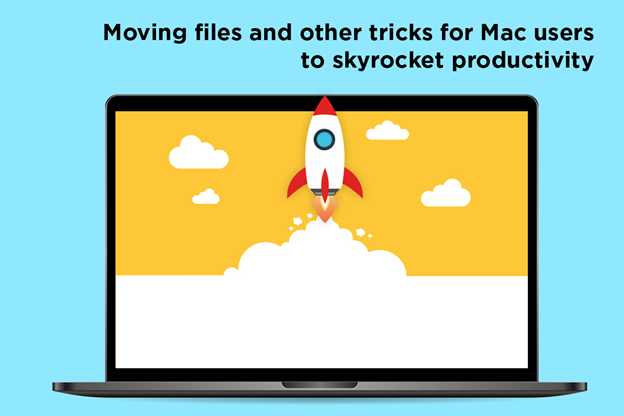 Moving Files and other Tricks for Mac Users to Skyrocket Productivity