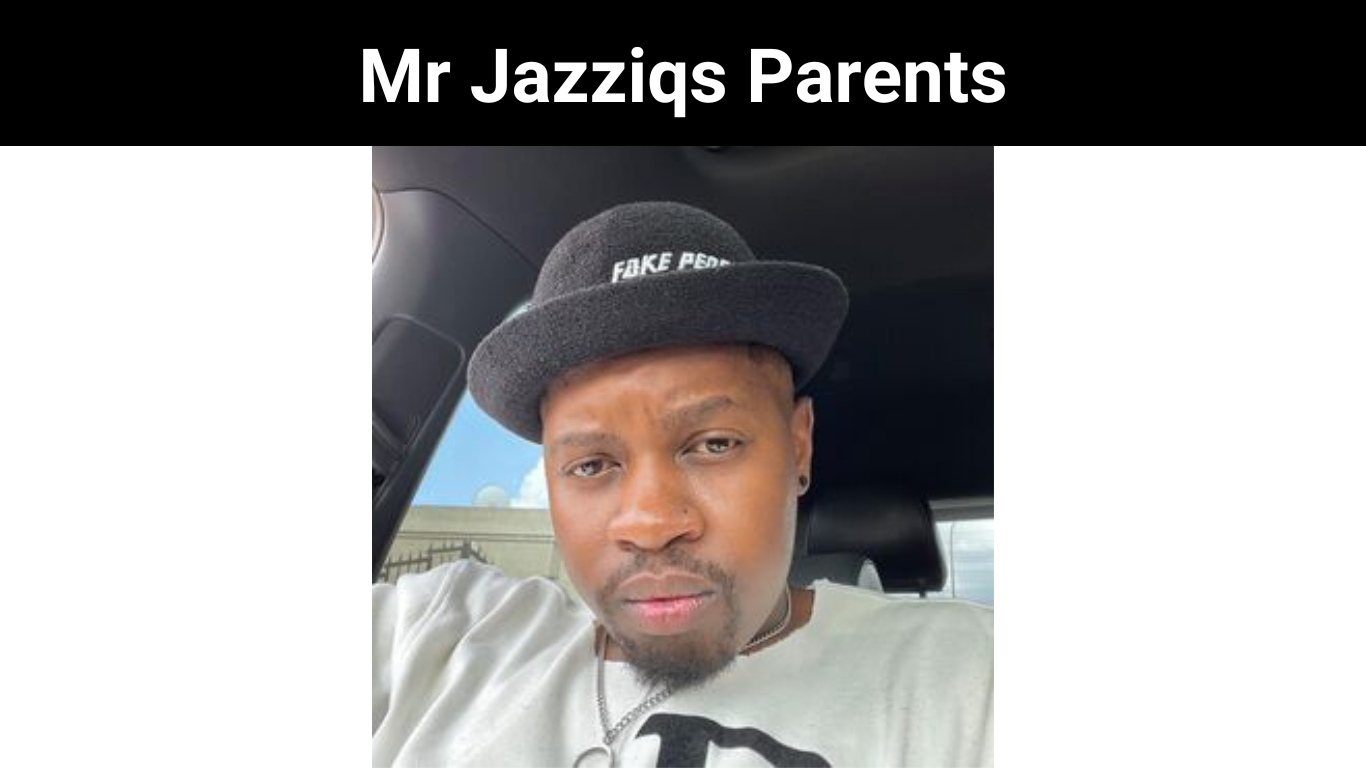 Mr Jazziqs Parents