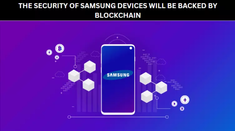 THE SECURITY OF SAMSUNG DEVICES WILL BE BACKED BY BLOCKCHAIN