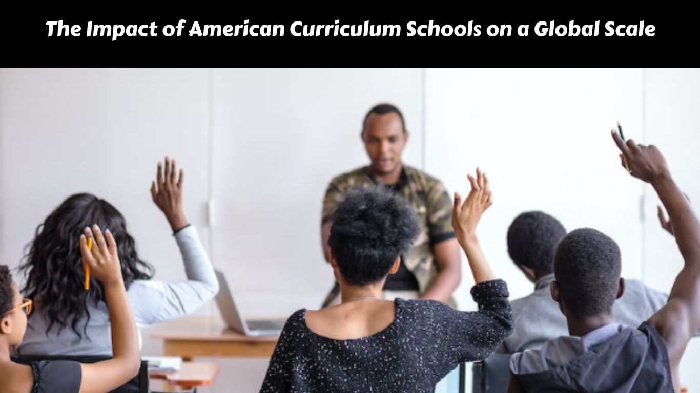 The Impact of American Curriculum Schools on a Global Scale