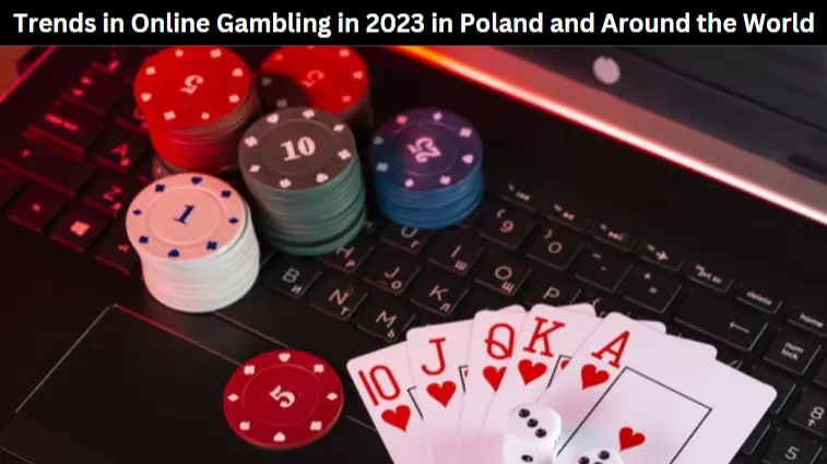 Trends in Online Gambling in 2023 in Poland and Around the World