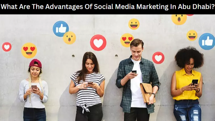 What Are The Advantages Of Social Media Marketing In Abu Dhabi