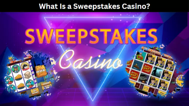 What Is a Sweepstakes Casino