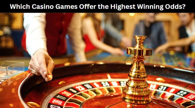 Which Casino Games Offer the Highest Winning Odds