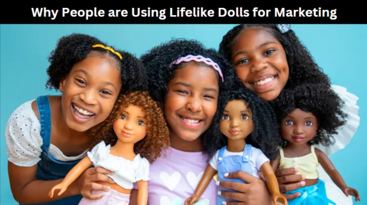 Why People are Using Lifelike Dolls for Marketing