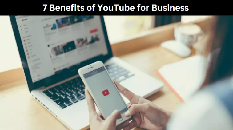 7 Benefits of YouTube for Business
