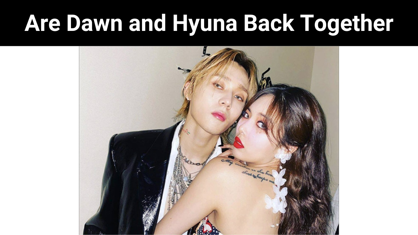 Are Dawn and Hyuna Back Together