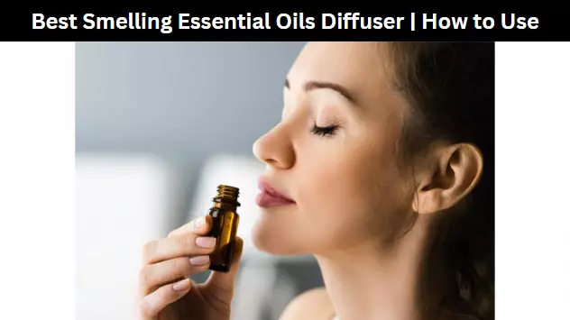 Best Smelling Essential Oils Diffuser