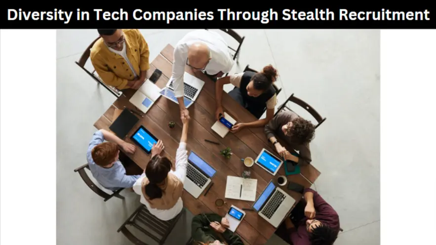 Diversity in Tech Companies Through Stealth Recruitment