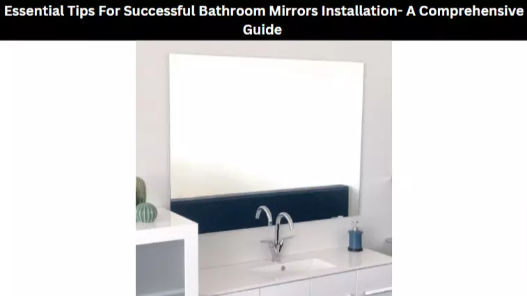 Essential Tips For Successful Bathroom Mirrors Installation