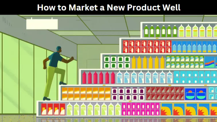 How to Market a New Product Well