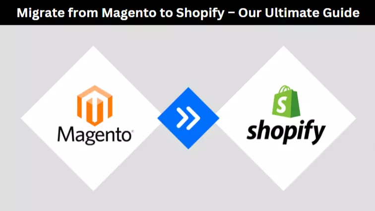 Migrate from Magento to Shopify