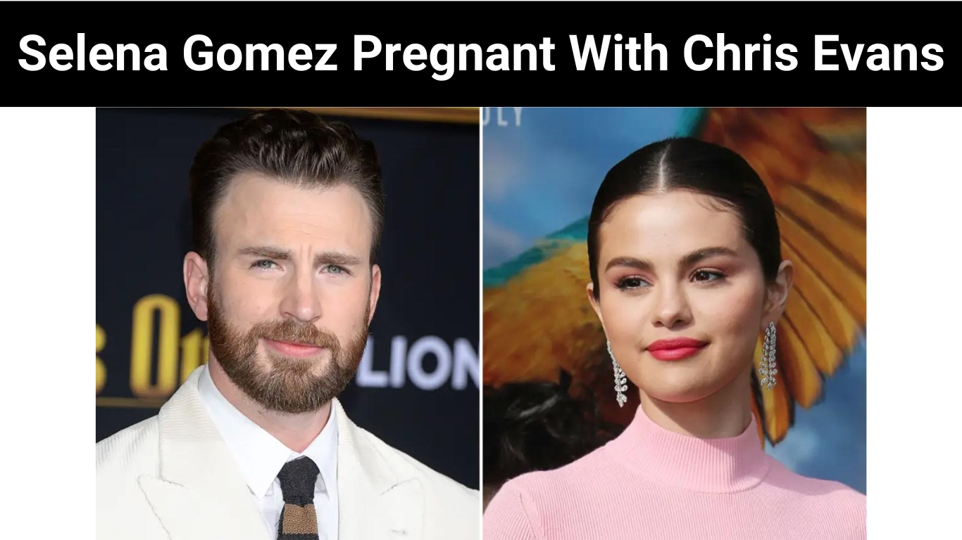 Selena Gomez Pregnant With Chris Evans