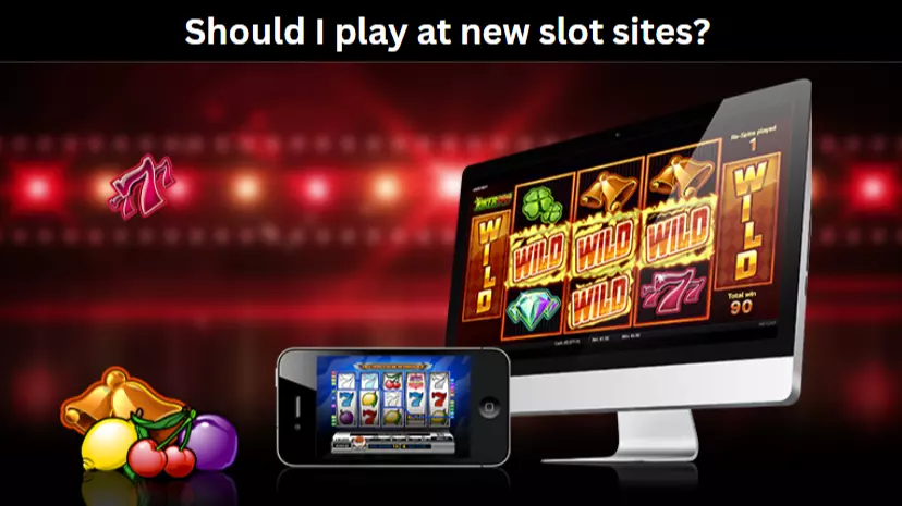 Should I Play at New Slot Sites