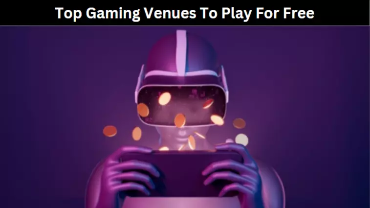 Top Gaming Venues To Play For Free
