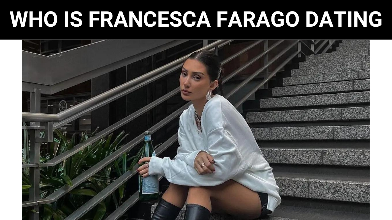 WHO IS FRANCESCA FARAGO DATING