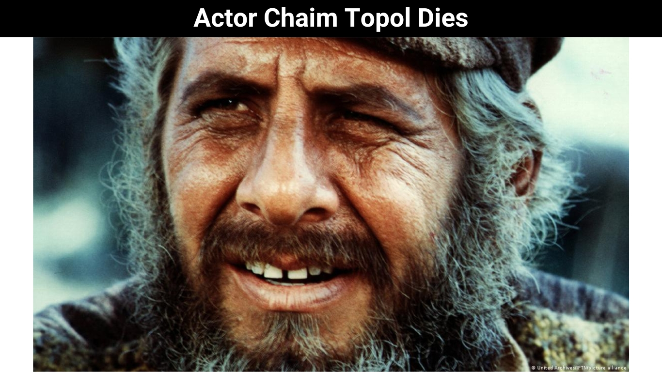 Actor Chaim Topol Dies