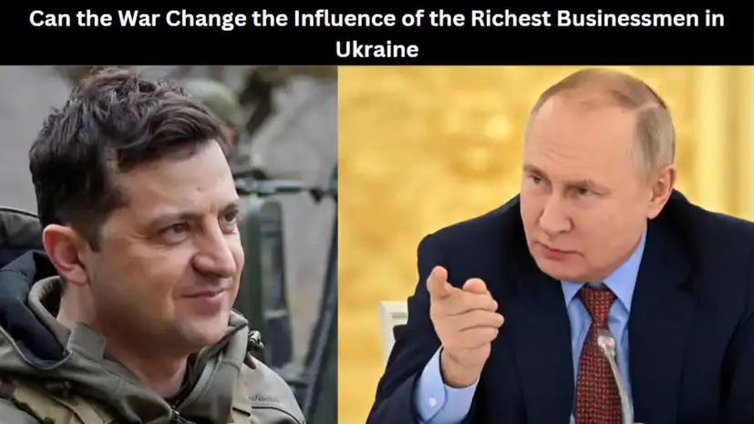 Can the War Change the Influence of the Richest Businessmen in Ukraine