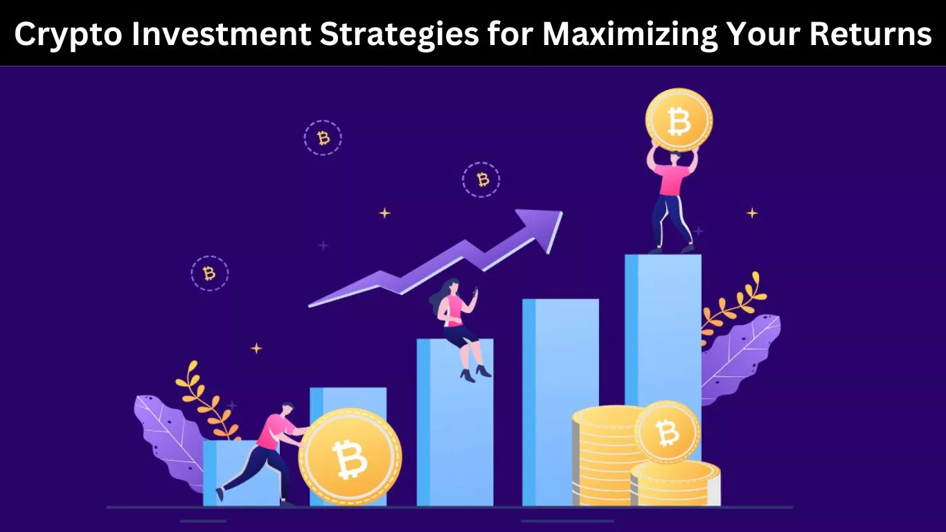 Crypto Investment Strategies for Maximizing Your Returns