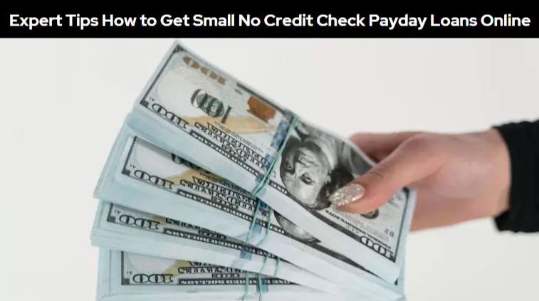 Expert Tips How to Get Small No Credit Check Payday Loans Online