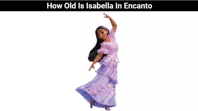 How Old Is Isabella In Encanto