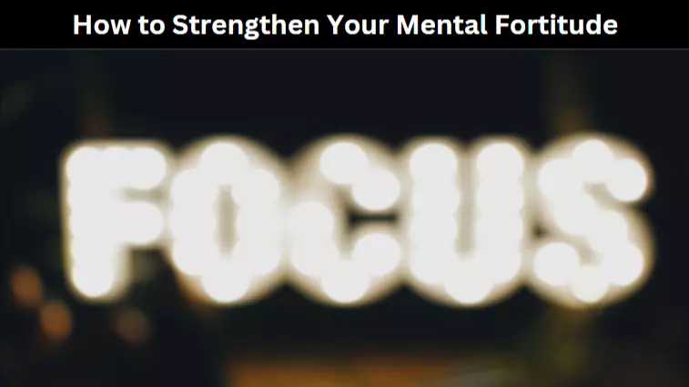 How to Strengthen Your Mental Fortitude