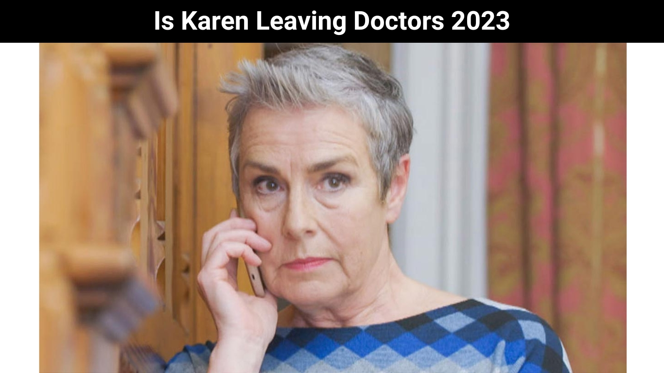 Is Karen Leaving Doctors 2023