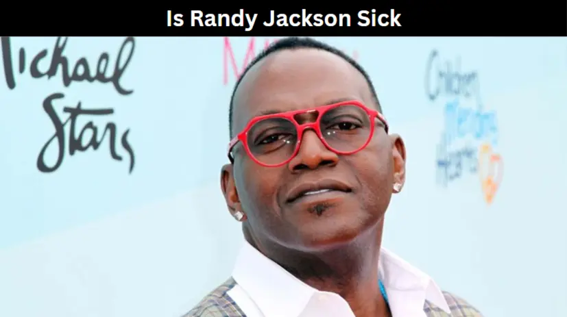 Is Randy Jackson Sick
