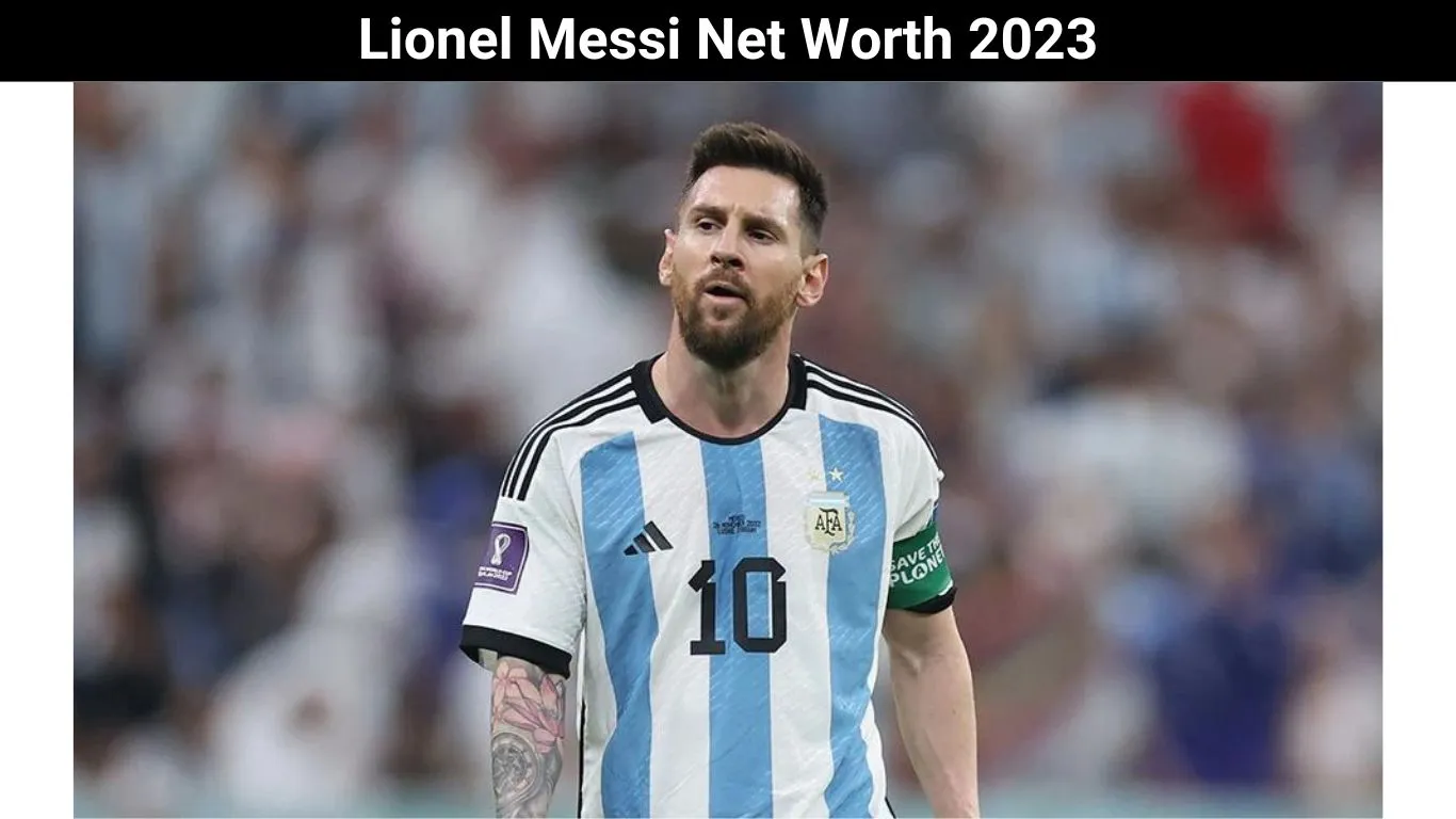 Lionel Messi Net Worth 2023