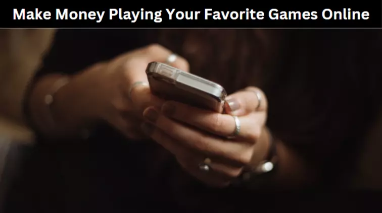 Make Money Playing Your Favorite Games Online