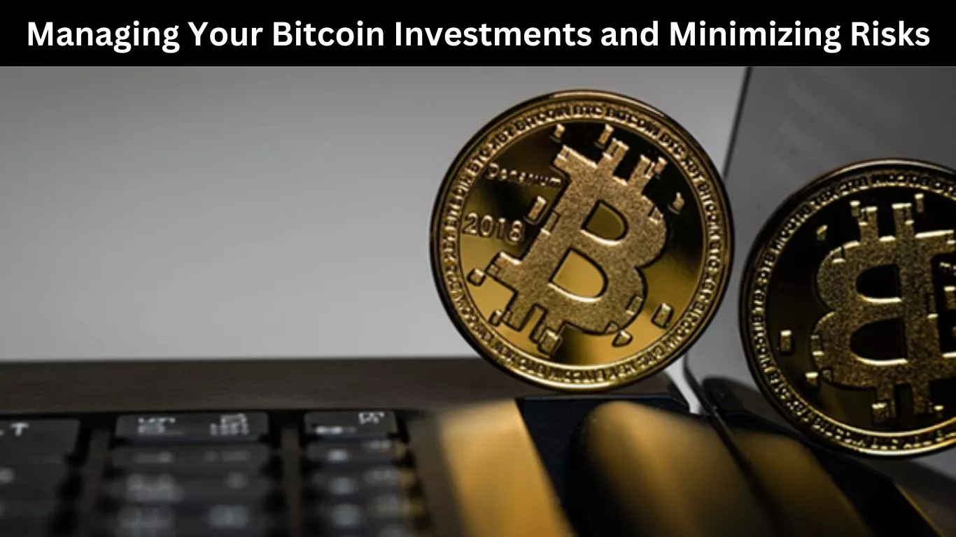 Managing Your Bitcoin Investments and Minimizing Risks
