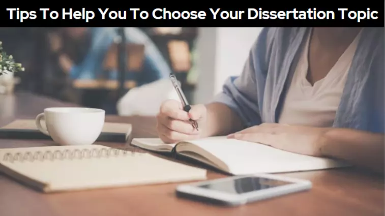 Tips To Help You To Choose Your Dissertation Topic