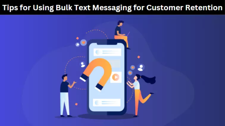 Tips for Using Bulk Text Messaging for Customer Retention