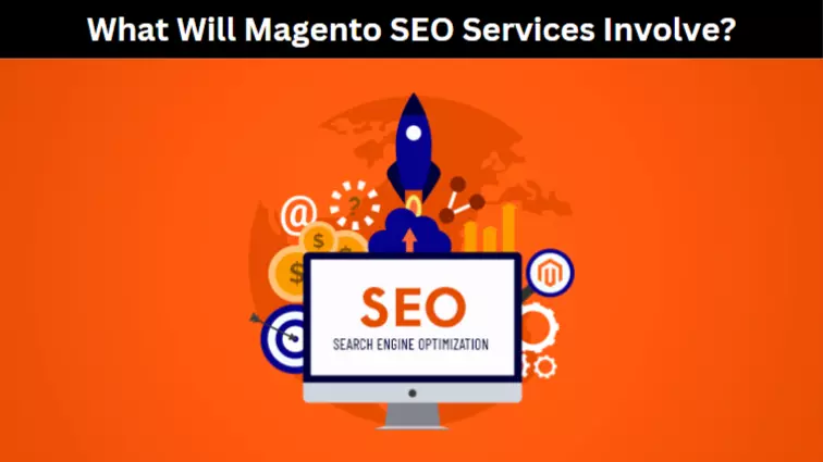 What Will Magento SEO Services Involve
