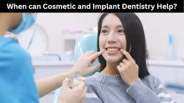 When can Cosmetic and Implant Dentistry Help